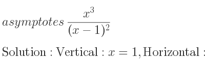 The asymptotes of (x^3)/((x-1)^2) is Vertical: x=1,Horizontal: y=x+2 (slant)